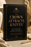The Crown Attracts Knives™
Luxury Digital Workbook